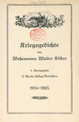 Kriegsgedichte des Wehrmanns Walter Köster, 4. Kompagnie 6. Garde-Ersatz-Bataaillon 1914-1915