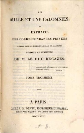 Les mille et une Calomnies, ou extraits des correspondances privées insérées dans les journaux anglais et allemands pendant le ministère de M. le Duc Decazes, 3