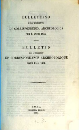 Bullettino dell'Instituto di Corrispondenza Archeologica : = Bulletin de l'Institut de Correspondence Archéologique. 1864