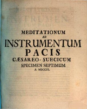 Meditationvm Ad Instrvmentvm Pacis Caesareo-Svecicvm Specimen .... 7