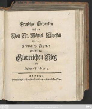 Freudige Gedanken Auf den Von Sr. Königl. Majestät über die Feindliche Armee erfochtenen Glorreichen Sieg Bey Hohen-Friedeberg