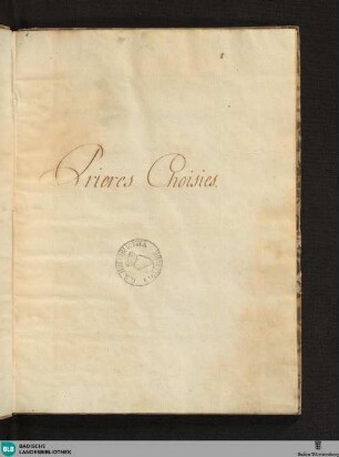 Prieres Choisies - Cod. Rastatt 198 : französische Gebete der verwitweten Markfräfin Sibylla Augusta von Baden-Baden (Witwe 1707, verstorben 1733)