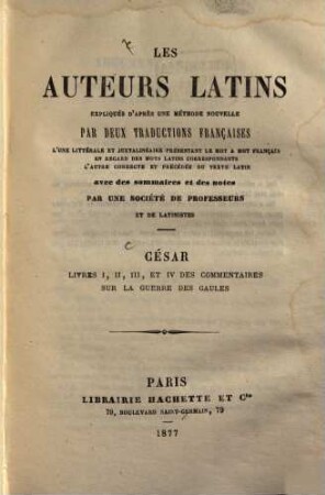 Livres I, II, III, et IV des Commentaires sur la guerre des Gaules : Les auteurs latins expliqués d'après une méthode nouvelle par deux traductions françaises. Par une Société de professeurs