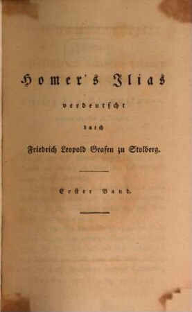 Gesammelte Werke der Brüder Christian und Friedrich Leopold Grafen zu Stolberg. 11, Homers Ilias ; 1