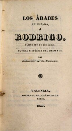 Los Árabes en España, ó Rodrigo, ultimo rey de los Godos : Novela historica del siglo VIII.