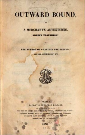 Outward bound or a merchant's adventures : (Ardent Troughton)