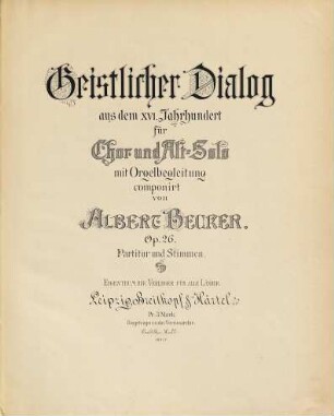Geistlicher Dialog aus dem XVI. Jahrhundert : für Chor und Alt-Solo mit Orgelbegleitung ; Op. 26