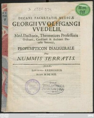Decani Facultatis Medicae Georgii Wolffgangi Wedelii, Med. Doctoris, Theoretices Professoris Ordinarii, Consiliarii & Archiatri Ducalis Saxonici, Propempticon Inaugurale De Nummis Serratis