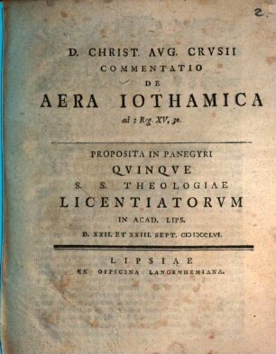 D. Christ. Aug. Crusii Commentatio de aera Iothamica : ad 2 Reg. XV, 30 ; proposita in panegyri quinque s. s. Theologiae Licentiatorum in Acad. Lips. ...