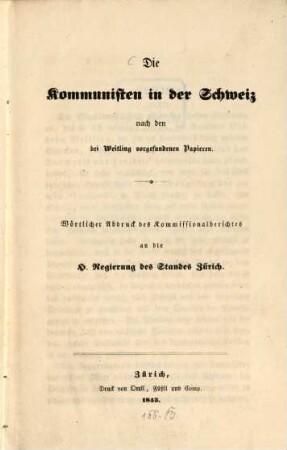 Die Kommunisten in der Schweiz : nach den bei Weitling vorgefundenen Papieren ; Wörtlicher Abdruck des Kommissionalberichtes an die Regierung des K. Zürich