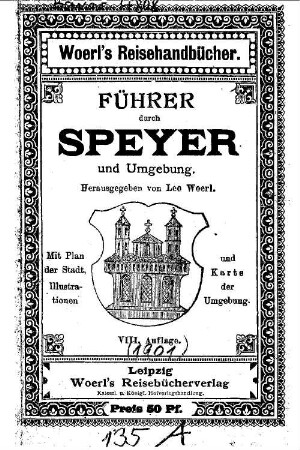 Führer durch Speyer und Umgebung : Hrsg. v. Leo Woerl. Mit 1 Pl. d. Stadt, Illustr. u. 1 Kt. d. Umgebung