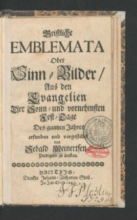 Geistliche Emblemata Oder Sinn-Bilder/ Aus den Evangelien Der Sonn- und vornehmsten Fest-Tage Des gantzen Jahres erfunden und vorgestellet