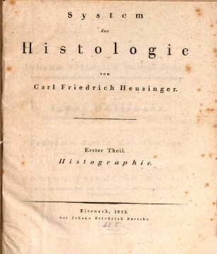 System der Histologie. 1,1, Histographie : Einleitung oder Allgemeine Histologie