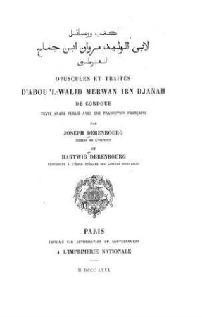Opuscules et traités d'Abou'l-Walid Merwan Ibn-Djanah de Cordoue : Texte arabe publié avec une traduction francaise / Joseph Derenbourg et Hartwig Derenbourg