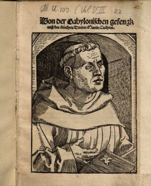 Von der Babylonischen gefengknuß der Kirchen, Doctor Martini Luthers