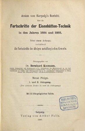 Anton von Kerpely's Bericht über die Fortschritte der Eisenhütten-Technik, 21/22. 1884/85 (1887) = N.F. Bd. 1/2