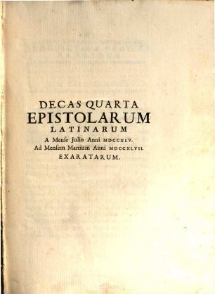Epistolae Decas ..., 4. Decas Quarta Epistolarum Latinarum A Mense Julio Anni MDCCXLV. Ad Mensem Martium Anni MDCCXLVII. Exaratarum