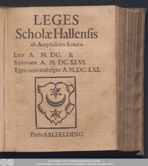 Leges Scholæ Hallensis : ab Amplissimo Senatu Latæ A. M.DC. & Renovatæ A. M.DC.XLVI. Typis vero exscriptæ A. M.DC.LXI.