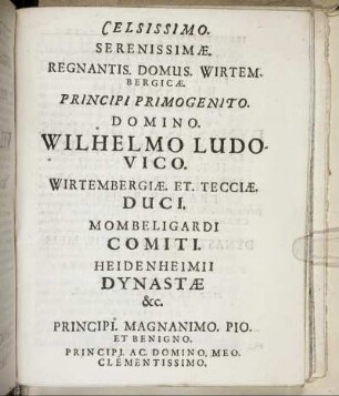 Celsissimo, Serenissimæ [...] Domino Wilhelmo Ludovico Wirtembergiae. Et. Tecciae. Duci. [...]