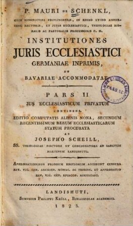 P. Mauri De Schenkl, ... Institutiones juris ecclesiastici Germaniae imprimis, et Bavariae accommodatae. 2, Jus ecclesiasticum privatum