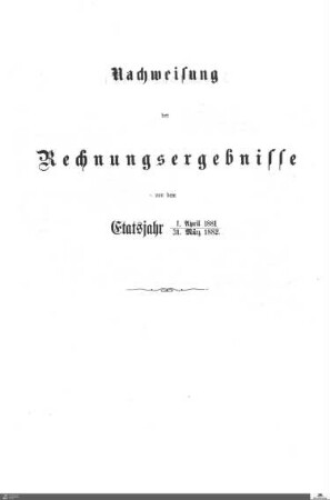Nachweisung der Rechnungsergebnisse von dem Etatsjahr 1881-1882