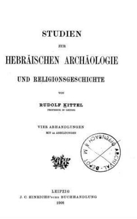Studien zur hebräischen Archäologie und Religionsgeschichte : vier Abhandlungen / von Rudolf Kittel