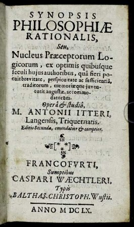 Synopsis Philosophiae Rationalis, Seu Nucleus Praeceptorum Logicorum, ex optimis quibusque seculi huius authoribus ... accomodatorum