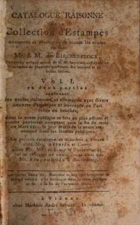 Catalogue raisonné de la collection d'estampes anciennes et modernes de toutes les écoles de feu Mr. J. M. de Birckenstock,..., 1. Contenant les ecoles italiennes, et allemande avec divers oeuvres d'estampes et ouvrages de l'art reliés ou brochés, ...