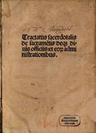 Tractatus sacerdotalis de sacramentis deq[ue] diui[ni]s officiis: et eor[um] administrationibus