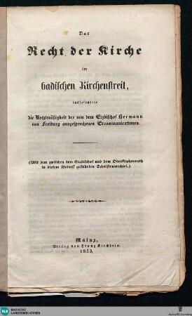 Das Recht der Kirche im badischen Kirchenstreit : insbesondere die Rechtmäßigkeit der von dem Erzbischof Hermann von Freiburg ausgesprochenen Excommunicationen