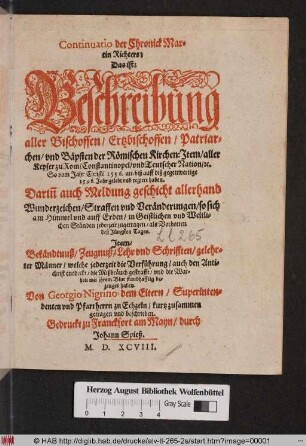 Continuatio der Chronick Martin Richters : Das ist: Beschreibung aller Bischoffen, Ertzbischoffen, Patriarchen, und Bäpsten der Römischen Kirchen: Jtem, aller Keyser zu Rom, Constantinopel, und Teutscher Nation ... So vom Jahr Christi 1556. an, biß außß diß gegenwertige 1598. Jahr gelebt und regiert haben ...