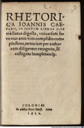 Rhetorica Ioannis Caesarii : in septem libros, sive tractatus, digesta, universam fere eius artis vim compendio complectens