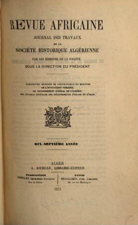 Revue africaine : journal des travaux de la Société Historique Algérienne. 17. 1873