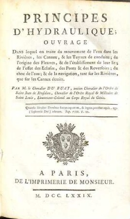 Principes D'Hydraulique : Ouvrage Dans lequel on traite du mouvement de l'eau dans les Rivières, les Canaux, & les Tuyaux de conduite; de l'origine des Fleuves, & de l'établissement de leur lit; de l'effet des Ecluses, des Ponts & des Reservoirs; du choc de l'eau; & de la navigation, tant sur les Rivières, que sur les Canaux étroits