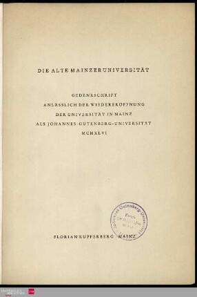 Die alte Mainzer Universität : Gedenkschrift anläßlich der Wiedereröffnung der Universität in Mainz als Johannes-Gutenberg-Universität 1946