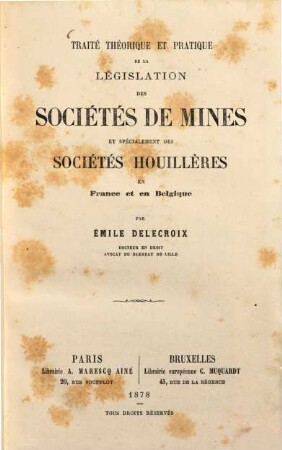 Traité théorique et pratique de la législation des sociétés de mines et spécialement des sociétés houillères en France et en Belgique