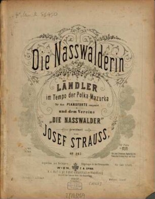 Die Nasswalderin : Ländler im Tempo d. Polka-Mazurka für das Pianoforte ; op. 267