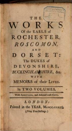 The Works Of the Earls of Rochester, Roscomon, And Dorset : The Dukes of Devonshire, Buckinghamshire, &c. With Memoirs of their Lives ; In Two Volumes ; With Additions, and Adorned with Cuts, 1