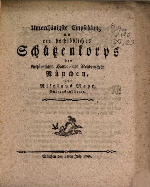 Unterthänigste Empfehlung an ein hochlöbliches Schützenkorps der ... Stadt München