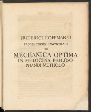 Friderici Hoffmanni Propempticon Inavgvrale De Mechanica Optima In Medicina Philosophandi Methodo