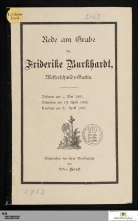 Rede am Grabe der Friderike Burkhardt, Messerschmids-Gattin : Geboren am 1. Mai 1801. Gestorben am 19. April 1882. Beerdigt am 21. April 1882
