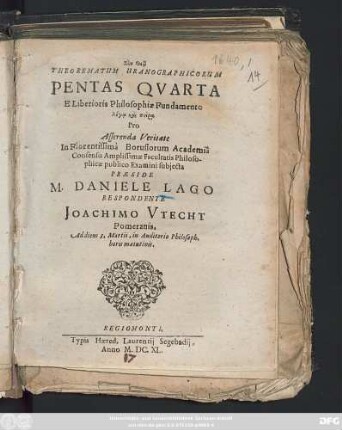 Theorematum Uranographicorum Pentas Quarta E Liberioris Philosophiae Fundamento ... publico Examini subiecta Praeside M. Daniele Lago Respondente Joachimo Utecht Pomeranis. Ad diem 3. Martii, in Auditorio Philosoph. horis matutinis
