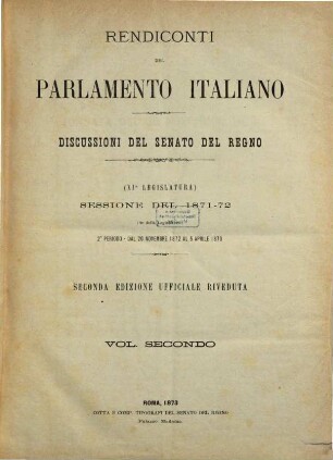 Rendiconti del Parlamento Italiano. Discussioni del Senato del Regno. 1871/73, Vol. 2 = 1872/73 (1873), 20. Nov. - 5. Apr.