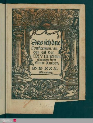 Das schöne Confitemini, an der zal der CXVIII Psalm Ausgelegt durch Mart.Luther