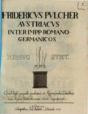 Fridericvs Pvlcher, Avstriacvs Inter Impp. Romano-Germanicos