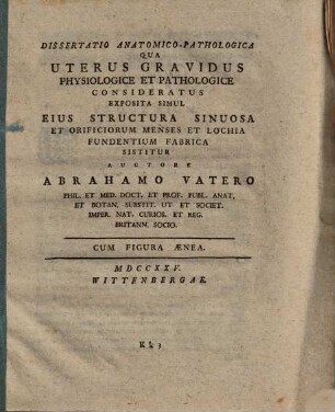 Dissertatio Anatomico-Pathologica Qua Uterus Gravidus Physiologice Et Pathologice Consideratus Exposita Simul Eius Structura Sinuosa Et Orificiorum Menses Et Lochia Fundentium Fabrica Sistitur