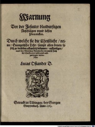 Warnung Vor der Jesuiter blutdurstigen Anschlägen vnnd bösen Practicken ... : durch welche sie die Christliche reine Euangelische Lehr sampt allen denen so sich zu derselben offentlich bekennen außzutilgen ...