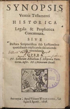 Synopsis Veteris Testamenti Historica Legalis & Prophetica Concatenata : Sive Dictata Scripturistica sub Lectionibus quotidianis explicanda discutienda & emendanda Opera