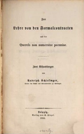 Zur Lehre von den Formalcontracten und der Querela non numeratae pecuniae : zwei Abhandlungen