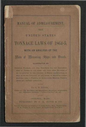 Manual of Admeasurement. - The United States Tonnage Laws of 1864-5, with an Analysis of the Mode of Measuring Ships and Vessels.